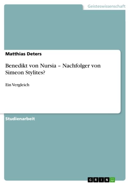 Benedikt von Nursia - Nachfolger von Simeon Stylites?: Ein Vergleich
