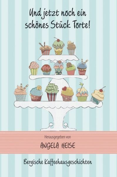 Und jetzt noch ein schönes Stück Torte: Bergische Kaffeehausgeschichten