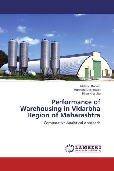 Performance of Warehousing in Vidarbha Region of Maharashtra: Comparative Analytical Approach - LAP Lambert Acade...