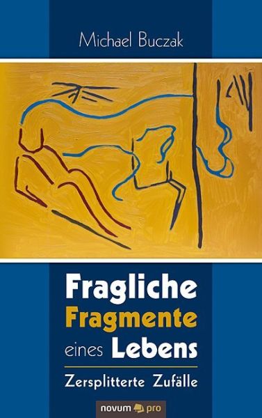Fragliche Fragmente eines Lebens: Zersplitterte Zufälle - Novum