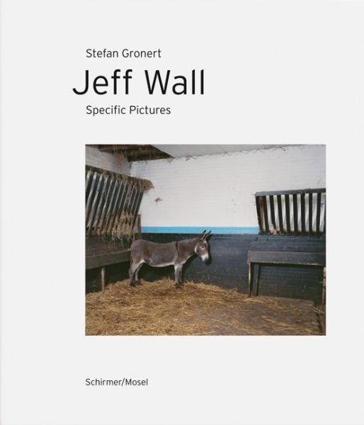 Jeff Wall. Specific Pictures - Schirmer/Mosel