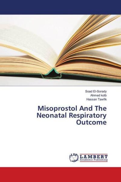 Misoprostol And The Neonatal Respiratory Outcome - LAP Lambert Acade...