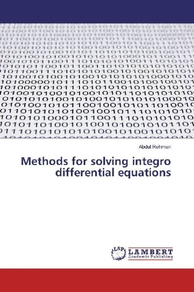 Methods for solving integro differential equations - LAP Lambert Acade...