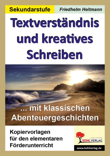 Textverständnis und kreatives Schreiben: Mit klassischen Abenteuergeschichten. Kopiervorlagen für de - KOHL VERLAG Der V...