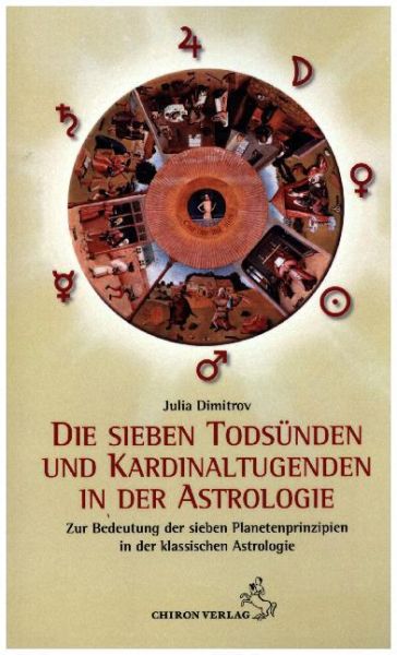 Die sieben Todsünden und Kardinaltugenden in der Astrologie: Zur Deutung der sieben Planetenprinzipi - Chiron