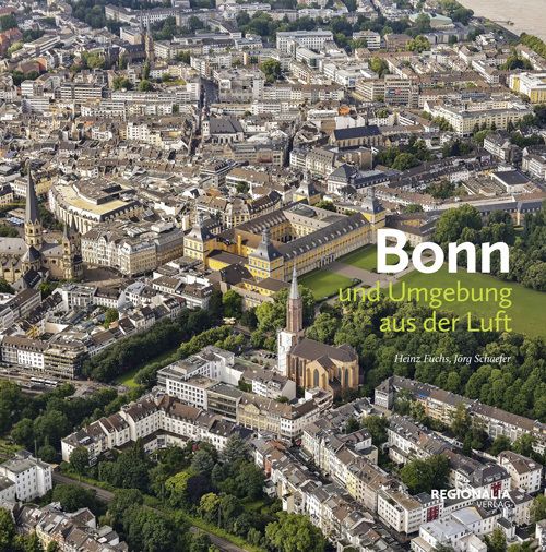 Bonn und Umgebung aus der Luft: Eine spektakuläre Reise - Regionalia Verlag
