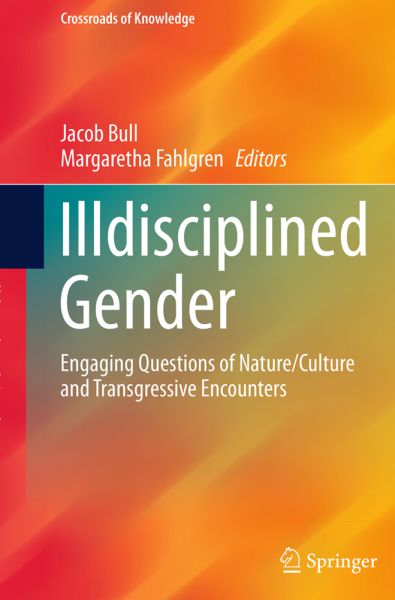 Illdisciplined Gender: Engaging Questions of Nature/Culture and Transgressive Encounters - Springer Berlin,S...
