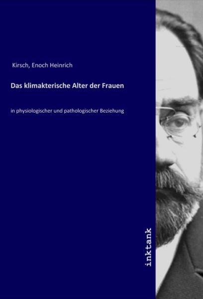 Das klimakterische Alter der Frauen: in physiologischer und pathologischer Beziehung - Inktank-Publishing