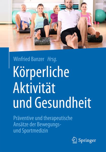 Körperliche Aktivität und Gesundheit: Präventive und therapeutische Ansätze der Bewegungs- und Sport - Springer Berlin,S...