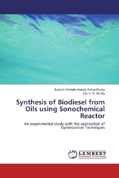 Synthesis of Biodiesel from Oils using Sonochemical Reactor: An experimental study with the applicat - LAP Lambert Acade...