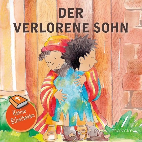 Kleine Bibelhelden - Der verlorene Sohn - Francke-Buch