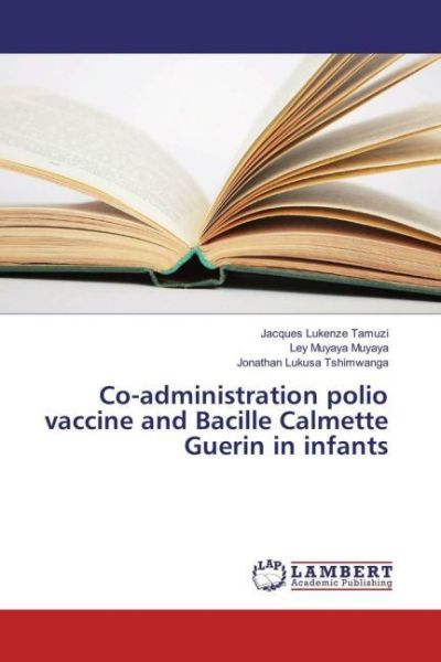 Co-administration polio vaccine and Bacille Calmette Guerin in infants - LAP Lambert Acade...