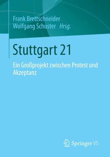 Stuttgart 21: Ein Großprojekt zwischen Protest und Akzeptanz - Springer Berlin,S...