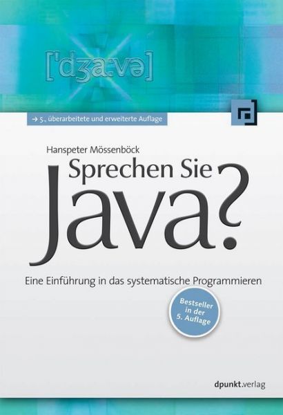 Sprechen Sie Java?: Eine Einführung in das systematische Programmieren - dpunkt