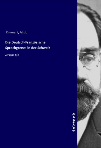 Die Deutsch-Französische Sprachgrenze in der Schweiz: Zweiter Teil - Inktank-Publishing