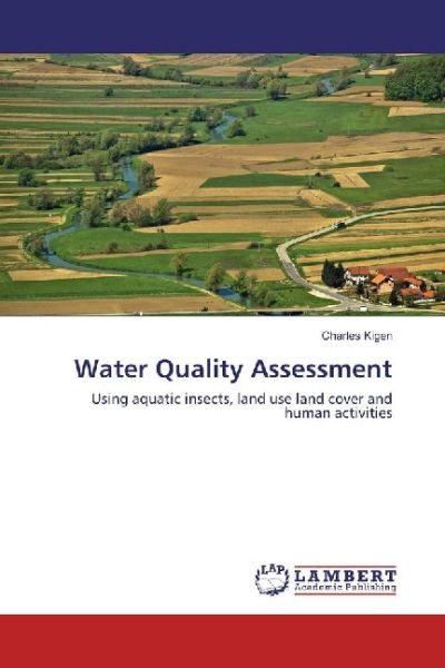 Water Quality Assessment: Using aquatic insects, land use land cover and human activities - LAP Lambert Acade...