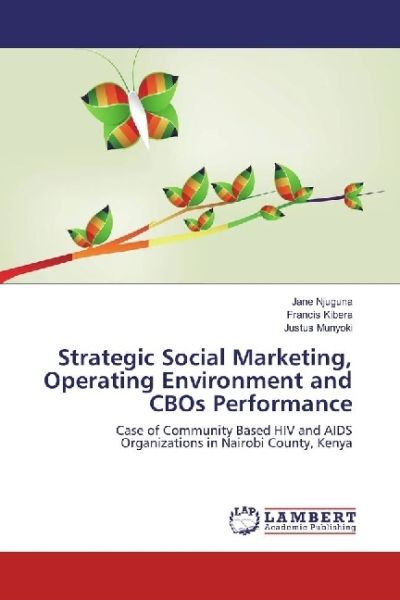 Strategic Social Marketing, Operating Environment and CBOs Performance: Case of Community Based HIV - LAP Lambert Acade...