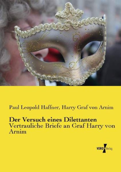 Der Versuch eines Dilettanten: Vertrauliche Briefe an Graf Harry von Arnim - Vero Verlag in ha...