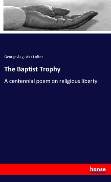The Baptist Trophy: A centennial poem on religious liberty - Hansebooks