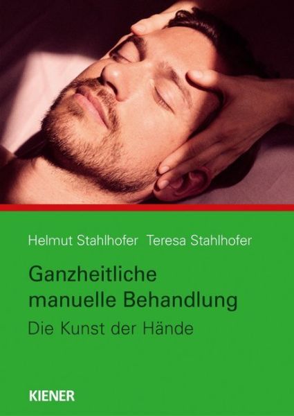 Ganzheitliche manuelle Behandlung: Die Kunst der Hände - Kiener