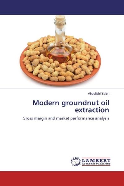 Modern groundnut oil extraction: Gross margin and market performance analysis - LAP Lambert Acade...
