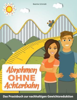 Abnehmen ohne Achterbahn: Der praktische Ratgeber für eine gesunde und nachhaltige Gewichtsreduktion - tredition
