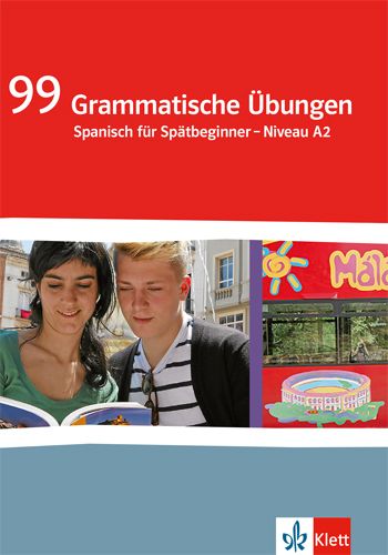 99 Grammatische Übungen Spanisch. Spätbeginner Niveau A2: Grammatisches Übungsheft Klasse 10/11 - Klett