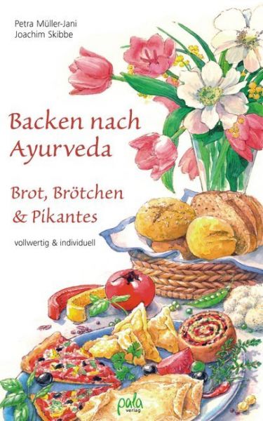 Backen nach Ayurveda - Brot, Brötchen & Pikantes: Vollwertig & individuell - Pala-Verlag