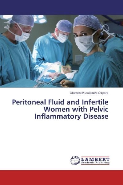 Peritoneal Fluid and Infertile Women with Pelvic Inflammatory Disease - LAP Lambert Acade...