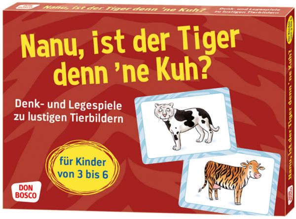 Nanu, ist der Tiger denn ́ne Kuh?: Denk- und Legespiele zu lustigen Tier-Bildern für Kinder von 3 bi