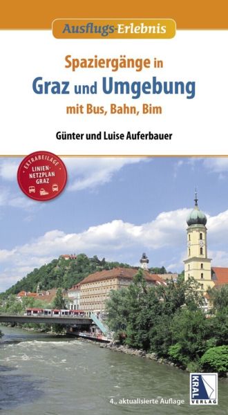 Spaziergänge in Graz und Umgebung mit Bus, Bahn und Bim (4. Aufl.): (4. Auflage) - Kral Berndorf