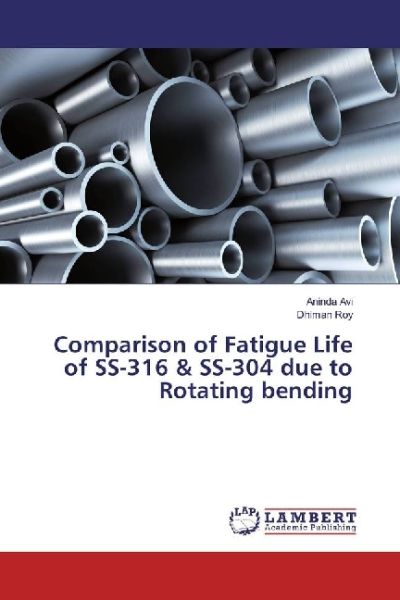 Comparison of Fatigue Life of SS-316 & SS-304 due to Rotating bending - LAP Lambert Acade...