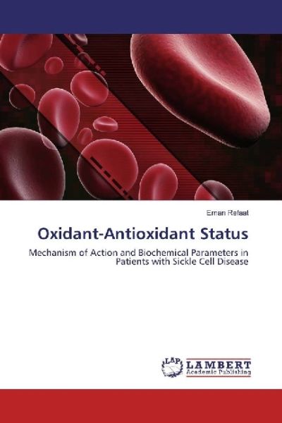 Oxidant-Antioxidant Status: Mechanism of Action and Biochemical Parameters in Patients with Sickle C - LAP Lambert Acade...