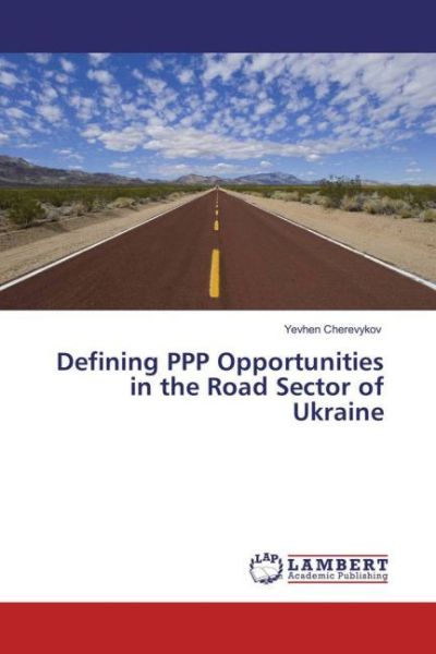 Defining PPP Opportunities in the Road Sector of Ukraine - LAP Lambert Acade...