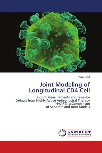 Joint Modeling of Longitudinal CD4 Cell: Count Measurements and Time-to- Default from Highly Active - LAP Lambert Acade...