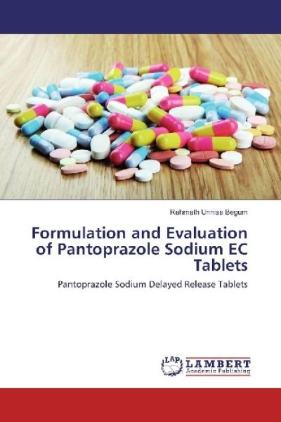 Formulation and Evaluation of Pantoprazole Sodium EC Tablets: Pantoprazole Sodium Delayed Release Ta - LAP Lambert Acade...