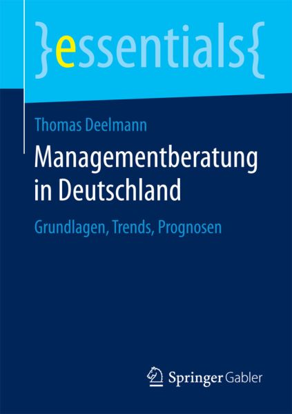 Managementberatung in Deutschland: Grundlagen, Trends, Prognosen - Springer Berlin,S...
