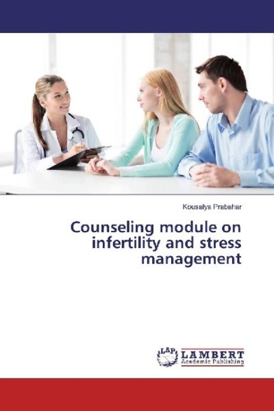 Counseling module on infertility and stress management - LAP Lambert Acade...