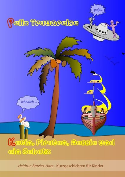 Felix Traumreise: Heidrun Batzies-Harz Kurzgeschichten für Kinder - epubli