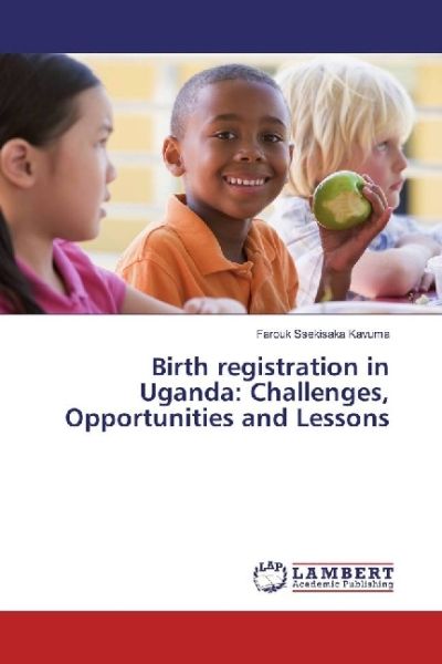 Birth registration in Uganda: Challenges, Opportunities and Lessons - LAP Lambert Acade...