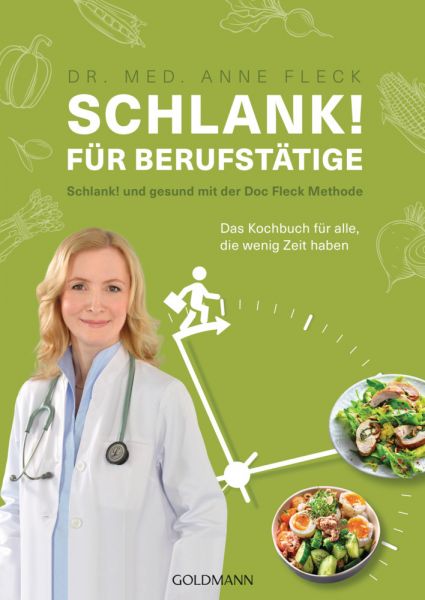 Schlank! für Berufstätige: Schlank! und gesund mit der Doc Fleck Methode - Das Kochbuch für alle, di - Goldmann