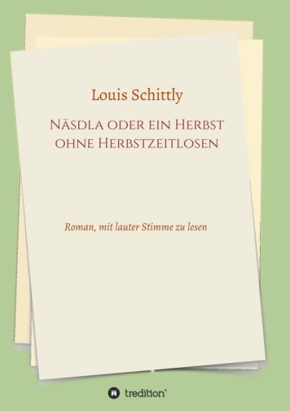 Näsdla oder ein Herbst ohne Herbstzeitlosen: Roman, mit lauter Stimme zu lesen - tredition