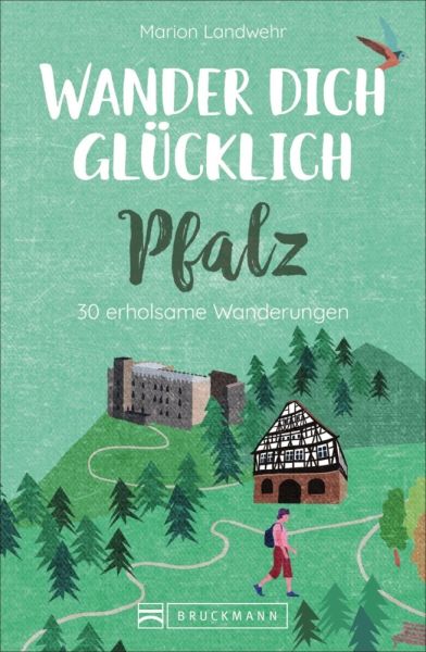 Wander dich glücklich - Pfalz: 30 erholsame Wanderungen - Bruckmann