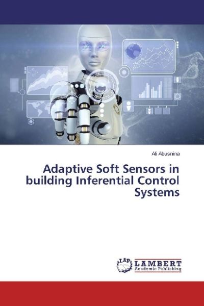 Adaptive Soft Sensors in building Inferential Control Systems - LAP Lambert Acade...