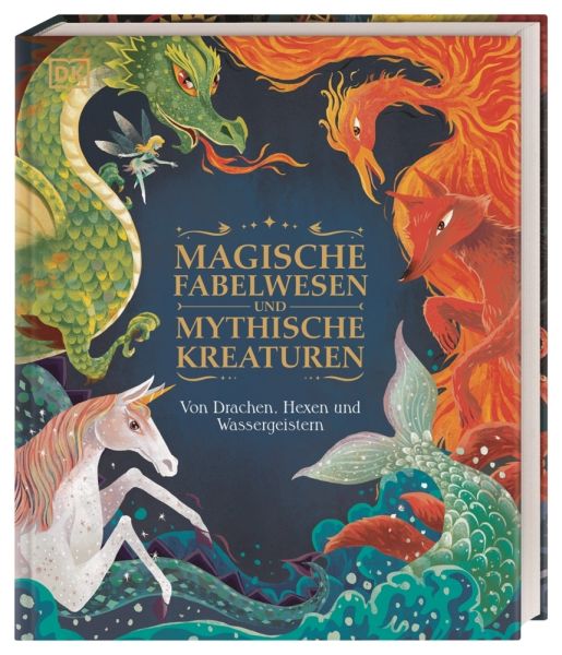 Magische Fabelwesen und mythische Kreaturen: Von Drachen, Hexen und Wassergeistern - Dorling Kindersle...