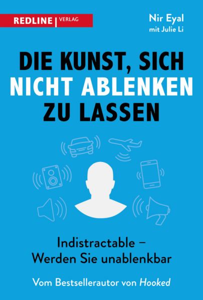 Die Kunst, sich nicht ablenken zu lassen: Indistractable - Werden Sie unablenkbar - Redline Verlag,Mü...