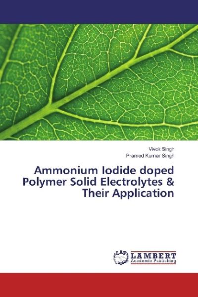 Ammonium Iodide doped Polymer Solid Electrolytes & Their Application - LAP Lambert Acade...