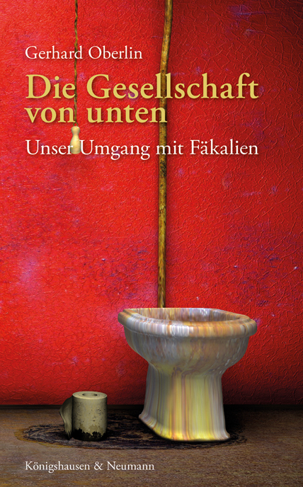 Die Gesellschaft von unten: Unser Umgang mit Fäkalien