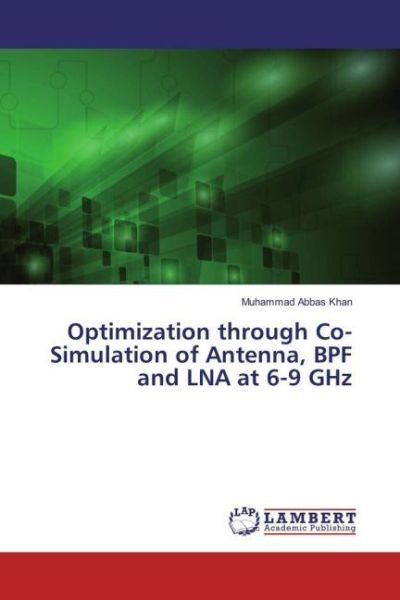 Optimization through Co-Simulation of Antenna, BPF and LNA at 6-9 GHz - LAP Lambert Acade...