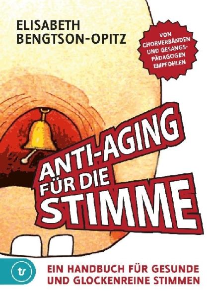 Anti-Aging für die Stimme. Bd.1: Ein Handbuch für gesunde und glockenreine Stimmen